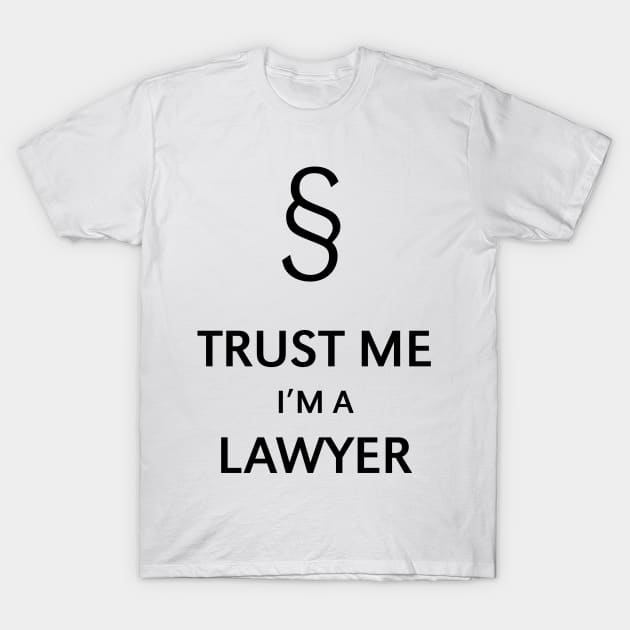 Trust Me I'm A Lawyer (Black) T-Shirt by MrFaulbaum